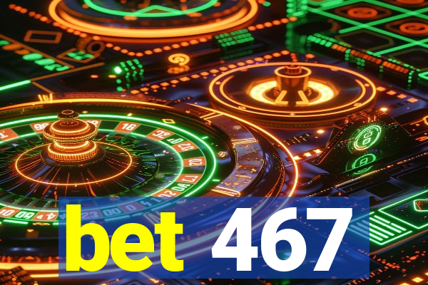 bet 467